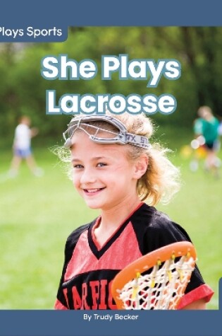 Cover of She Plays Sports: She Plays Lacrosse