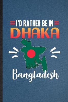 Book cover for I'd Rather Be in Dhaka Bangladesh