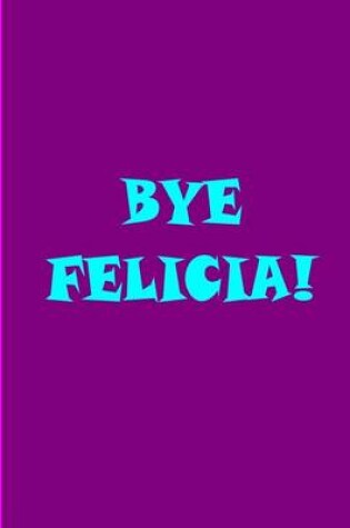 Cover of Bye Felicia!