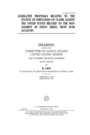 Cover of Legislative proposals relating to the statute of limitations on claims against the United States related to the management of Indian tribal trust fund accounts