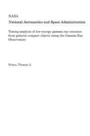 Cover of Timing Analysis of Low-Energy Gamma Ray Emission from Galactic Compact Objects Using the Gamma Ray Observatory