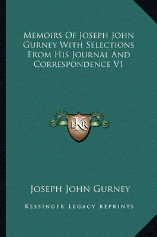Cover of Memoirs of Joseph John Gurney with Selections from His Journal and Correspondence V1