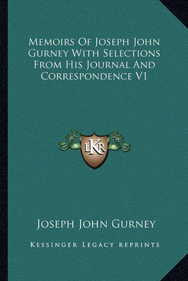 Book cover for Memoirs of Joseph John Gurney with Selections from His Journal and Correspondence V1