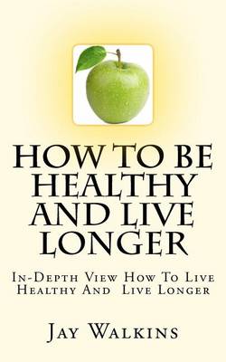 Book cover for How To Be Healthy And Live Longer