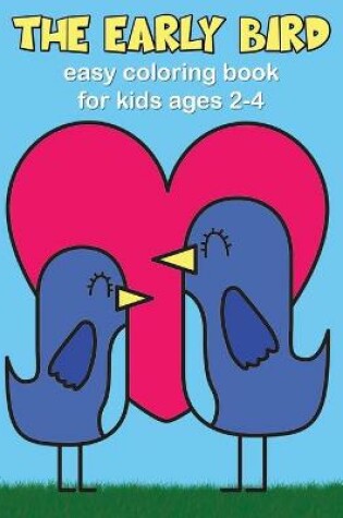 Cover of The Early Bird - Easy Coloring Book for Kids Ages 2-4