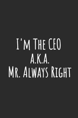 Book cover for I'm The CEO a.k.a. Mr. Always Right