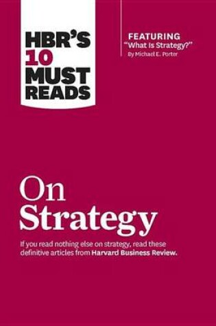 Cover of HBR's 10 Must Reads on Strategy (Including Featured Article "What Is Strategy?" by Michael E. Porter)