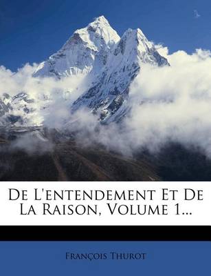 Book cover for de l'Entendement Et de la Raison, Volume 1...
