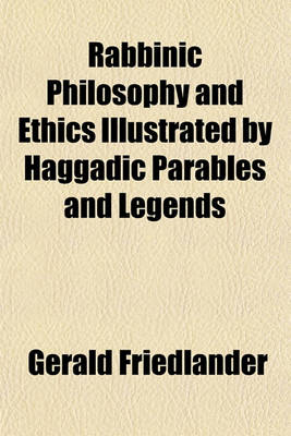 Book cover for Rabbinic Philosophy and Ethics Illustrated by Haggadic Parables and Legends
