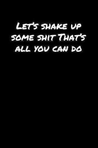 Cover of Let's Shake Up Some Shit That's All You Can Do�