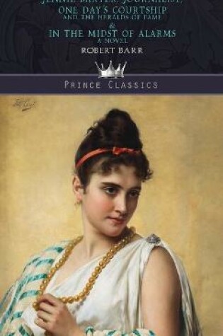 Cover of Jennie Baxter, Journalist, One Day's Courtship, and The Heralds of Fame & In the Midst of Alarms