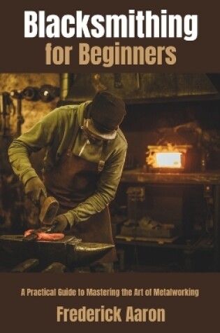 Cover of Blacksmithing for Beginners