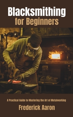 Cover of Blacksmithing for Beginners