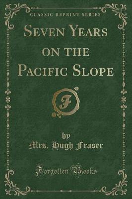 Book cover for Seven Years on the Pacific Slope (Classic Reprint)