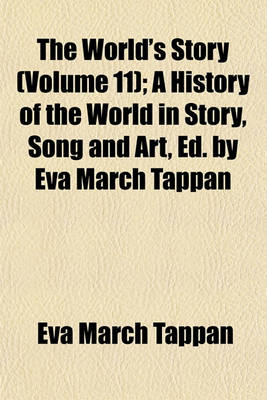 Book cover for The World's Story (Volume 11); A History of the World in Story, Song and Art, Ed. by Eva March Tappan