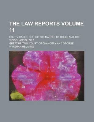 Book cover for The Law Reports Volume 11; Equity Cases, Before the Master of Rolls and the Vice-Chancellors