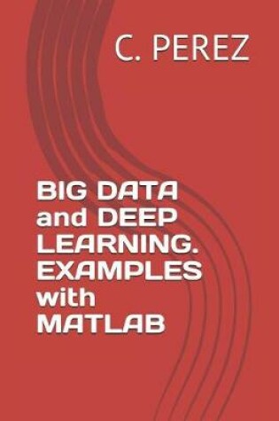 Cover of Big Data and Deep Learning. Examples with MATLAB