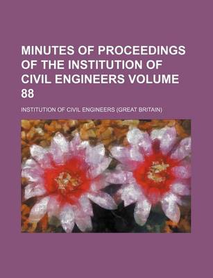 Book cover for Minutes of Proceedings of the Institution of Civil Engineers Volume 88