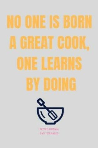 Cover of No One Is Born a Great Cook, One Learns by Doing