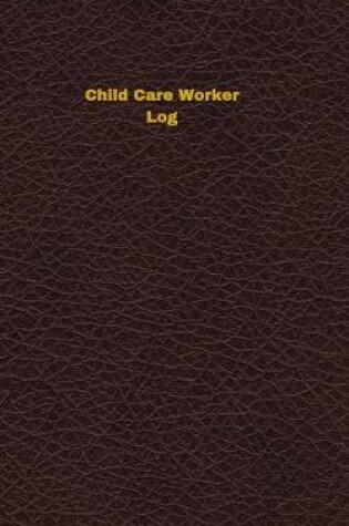 Cover of Child Care Worker Log