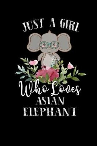 Cover of Just a Girl Who Loves Asian Elephant