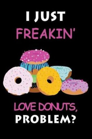 Cover of I Just Freakin' Love Donuts