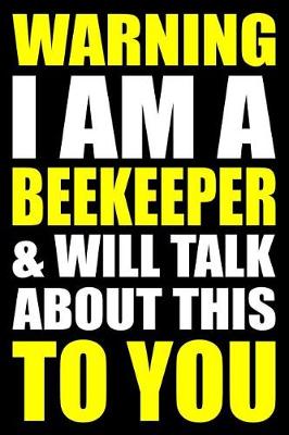 Book cover for Warning I Am a Beekeeper and Will Talk about This to You