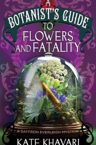 Cover of A Botanist's Guide to Flowers and Fatalit