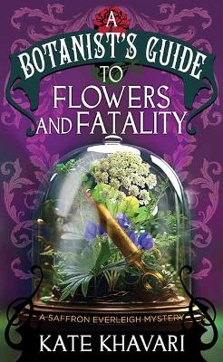 Cover of A Botanist's Guide to Flowers and Fatalit