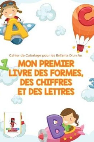 Cover of Mon Premier Livre des Formes, des Chiffres et des Lettres