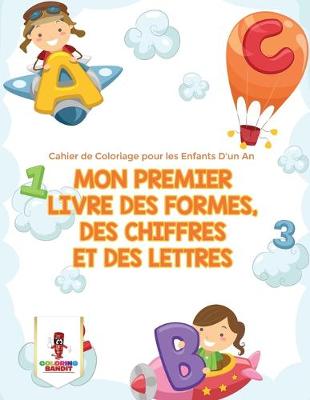 Book cover for Mon Premier Livre des Formes, des Chiffres et des Lettres