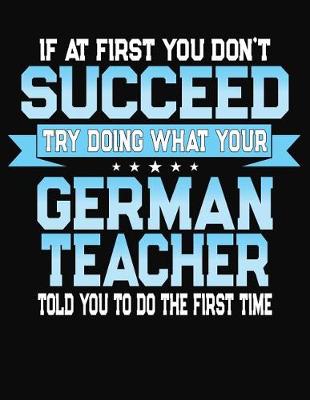 Book cover for If At First You Don't Succeed Try Doing What Your German Teacher Told You To Do The First Time