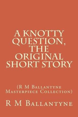 Cover of A Knotty Question, the Original Short Story