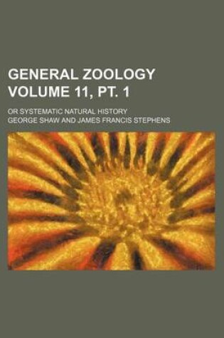 Cover of General Zoology Volume 11, PT. 1; Or Systematic Natural History