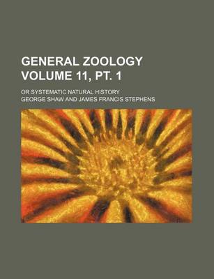 Book cover for General Zoology Volume 11, PT. 1; Or Systematic Natural History