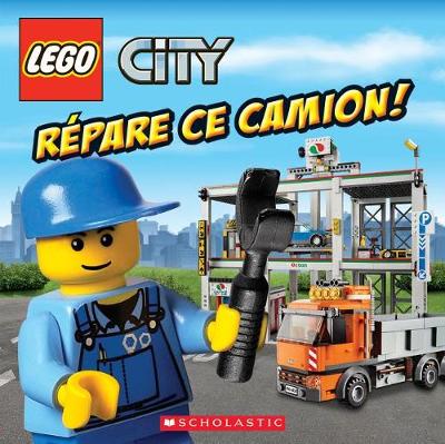 Book cover for Lego City: Répare Ce Camion!