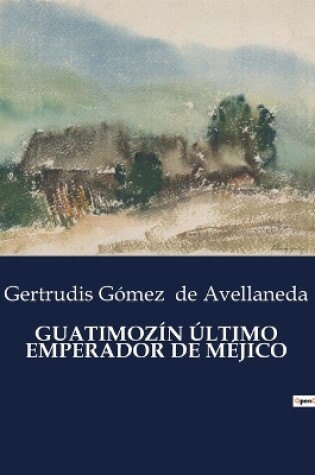 Cover of Guatimozín Último Emperador de Méjico