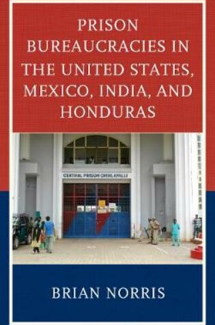 Cover of Prison Bureaucracies in the United States, Mexico, India, and Honduras