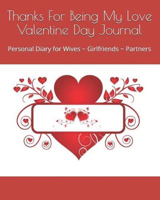 Book cover for Thanks For Being My Love Valentine Day Journal