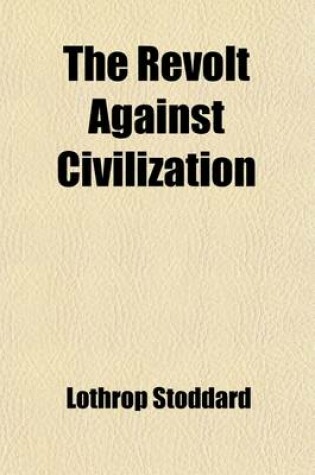 Cover of The Revolt Against Civilization; The Menace of the Under Man