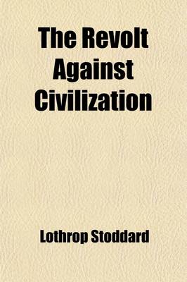 Book cover for The Revolt Against Civilization; The Menace of the Under Man