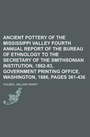 Cover of Ancient Pottery of the Mississippi Valley Fourth Annual Report of the Bureau of Ethnology to the Secretary of the Smithsonian Institution