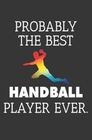Cover of Probably The Best Handball Player Ever Notebook