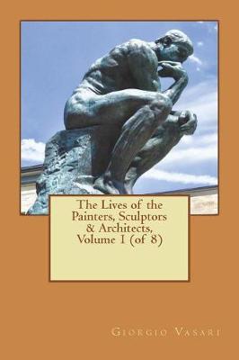 Book cover for The Lives of the Painters, Sculptors & Architects, Volume 1 (of 8)