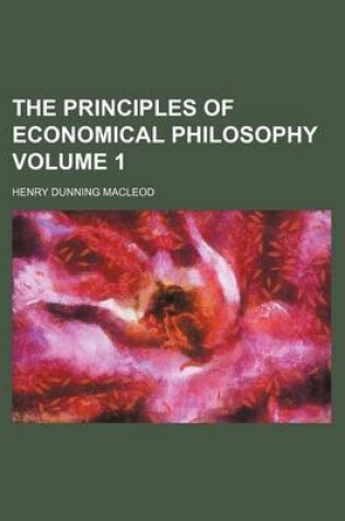 Cover of The Principles of Economical Philosophy Volume 1