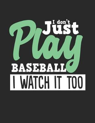 Book cover for I Don't Just Play Baseball I Watch It Too