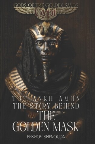 Cover of Tutankhamun - The Story Behind the Golden Mask