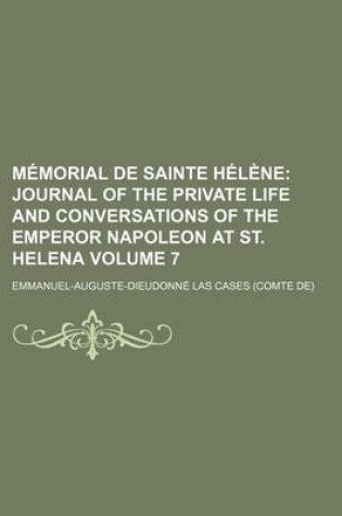 Cover of Memorial de Sainte Helene Volume 7; Journal of the Private Life and Conversations of the Emperor Napoleon at St. Helena