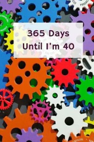 Cover of 365 Days Until I'm 40