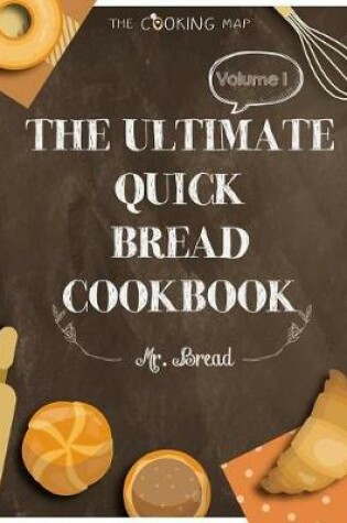 Cover of The Ultimate Quick Bread Cookbook Vol. 1
